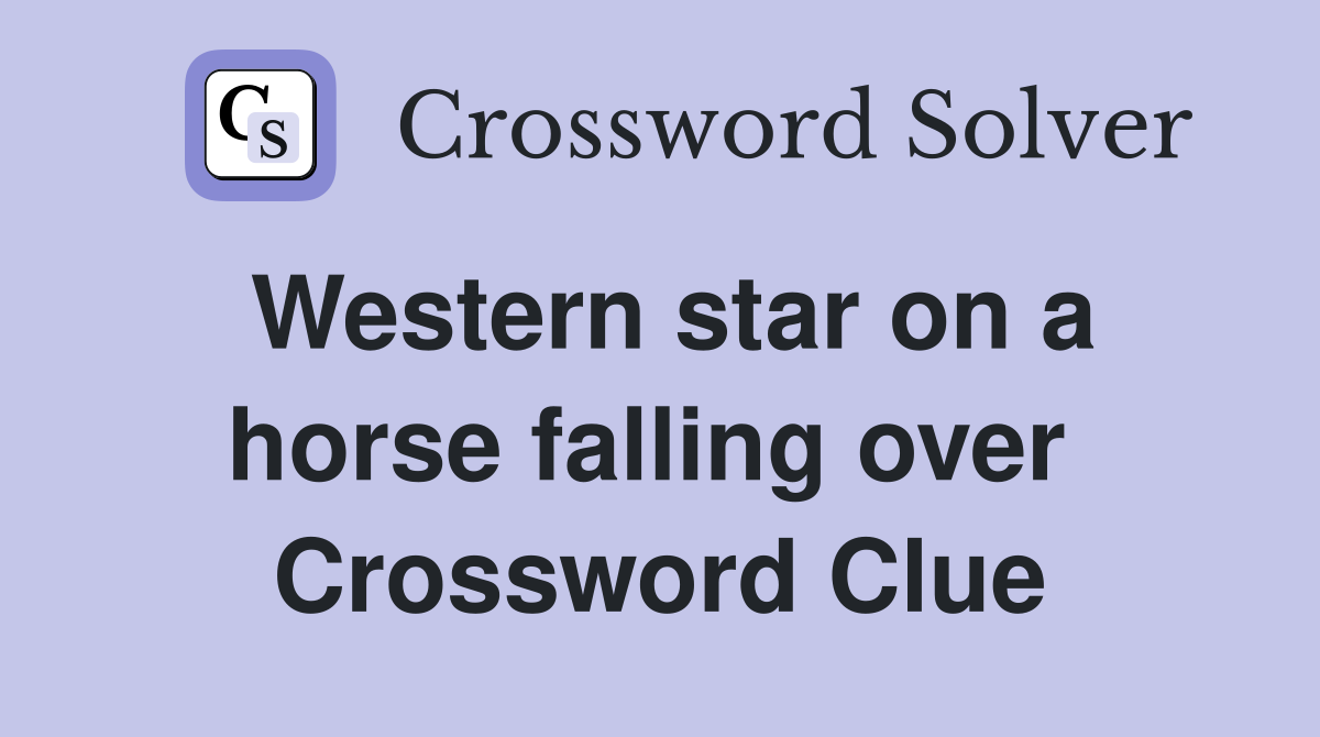 Western star on a horse falling over  Crossword Clue