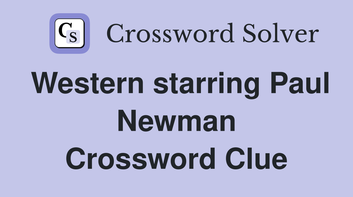 Western starring Paul Newman Crossword Clue