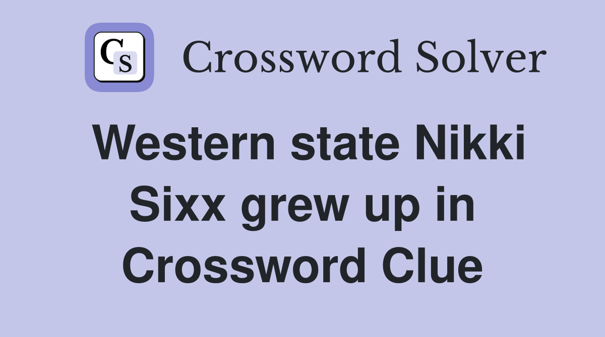 Western state Nikki Sixx grew up in Crossword Clue