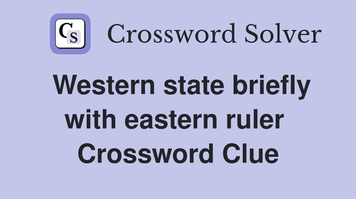 Western state briefly with eastern ruler  Crossword Clue