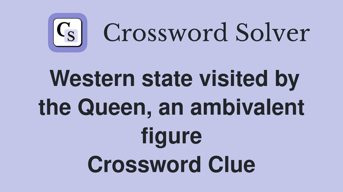 Western state visited by the Queen, an ambivalent figure Crossword Clue