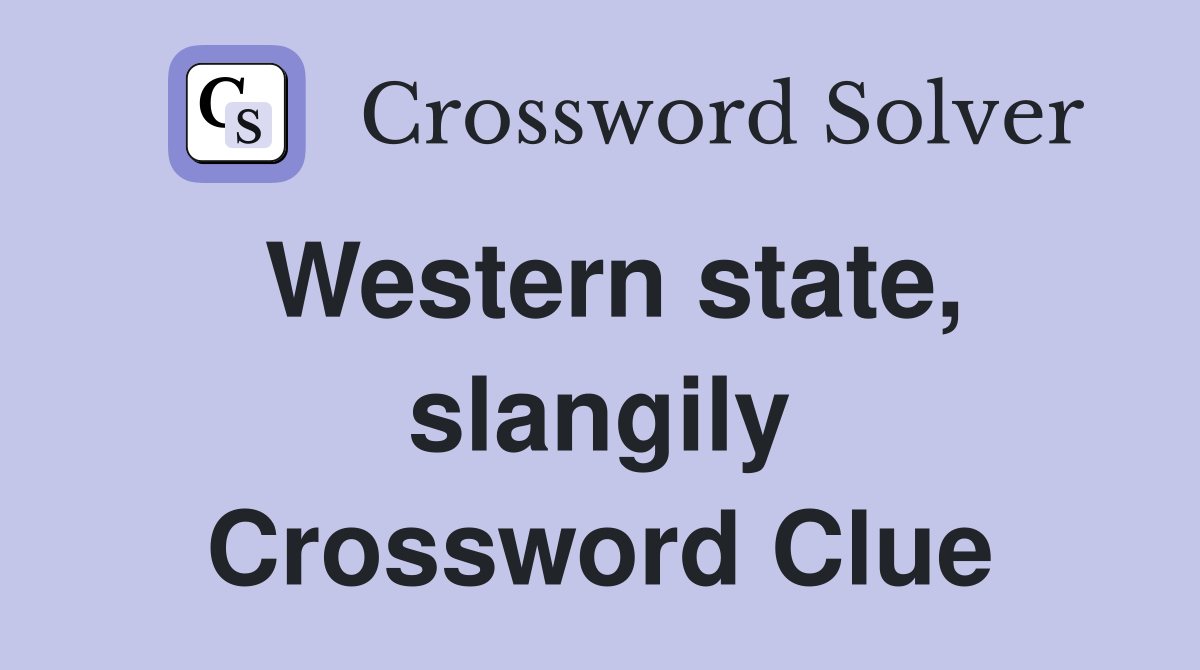 Western state, slangily Crossword Clue