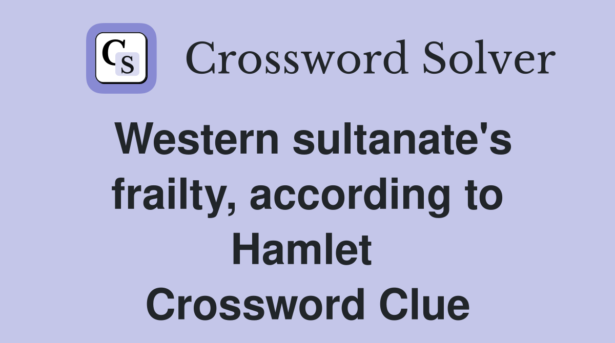 Western sultanate's frailty, according to Hamlet  Crossword Clue