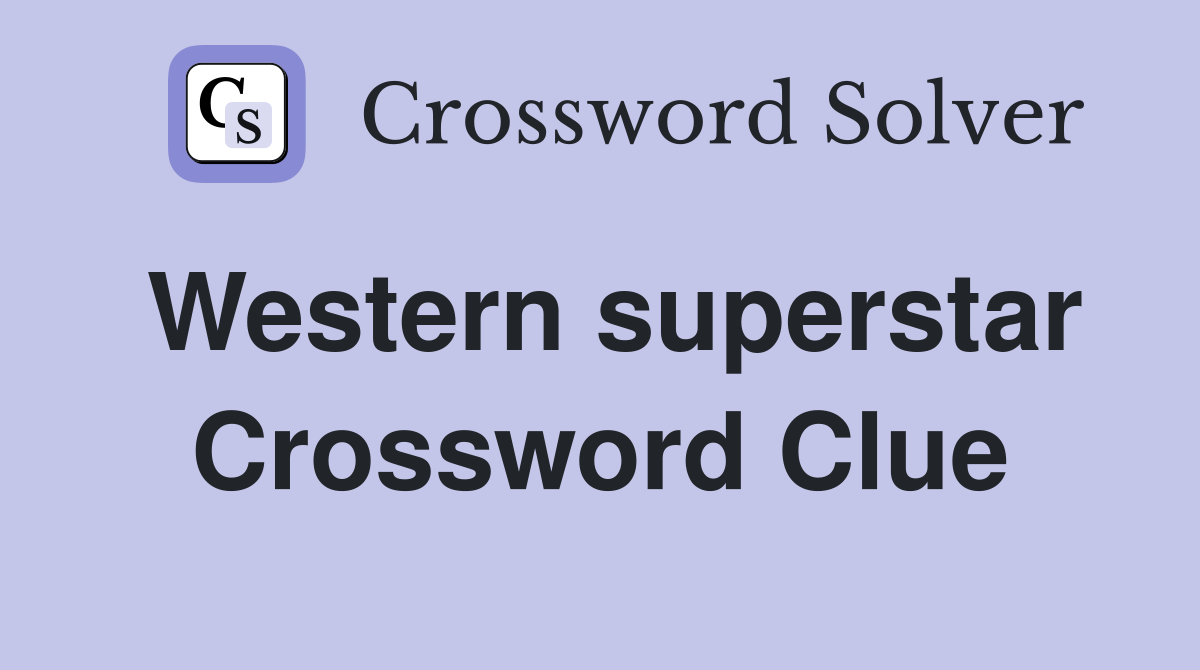 Western superstar Crossword Clue