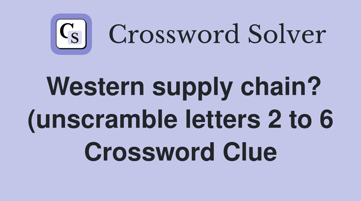 Western supply chain? (unscramble letters 2 to 6) Crossword Clue Western supply chain? (unscramble letters 2 to 6) Crossword Clue