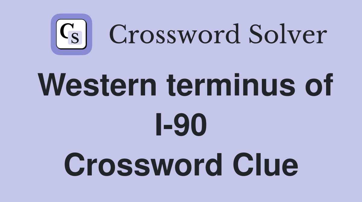 Western terminus of I-90 Crossword Clue