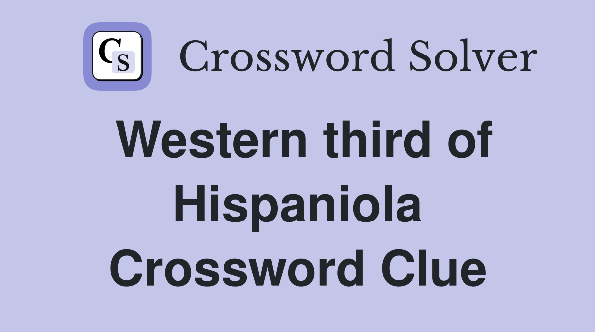 Western third of Hispaniola Crossword Clue