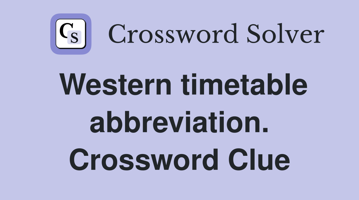 Western timetable abbreviation. Crossword Clue