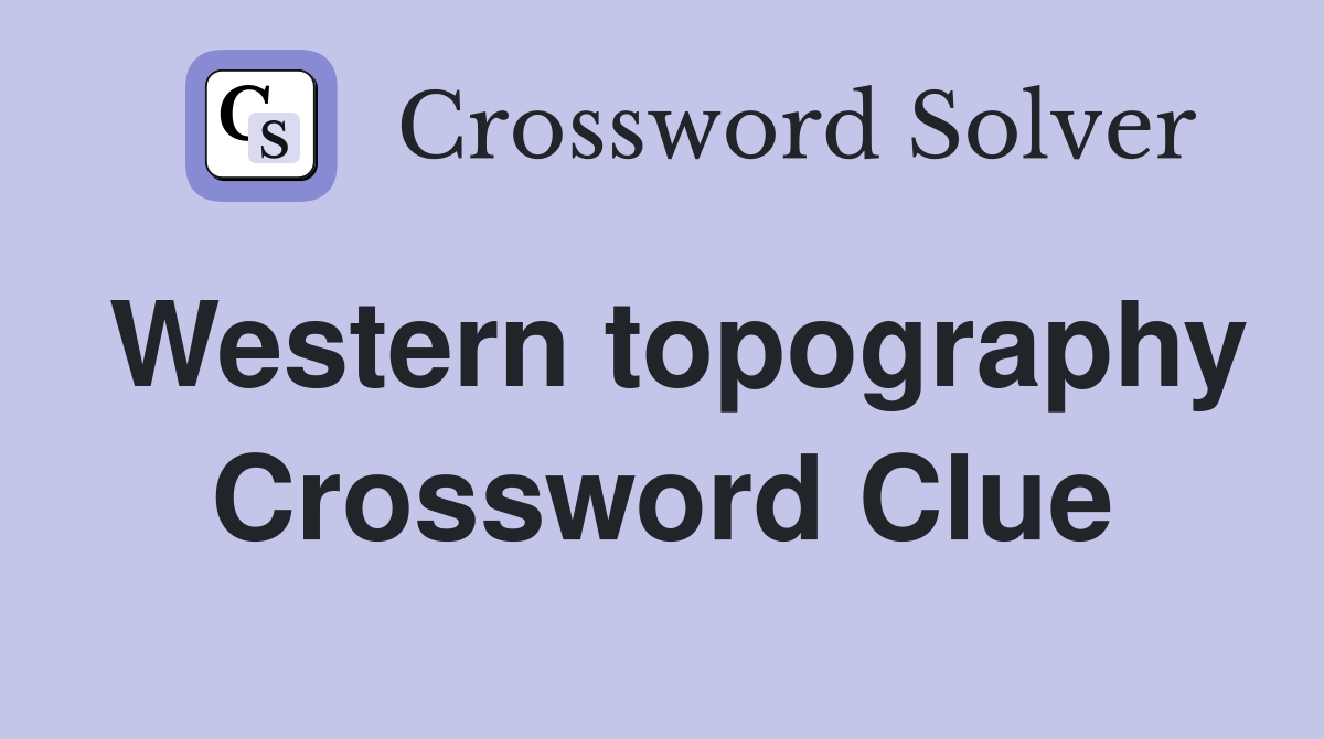 Western topography Crossword Clue