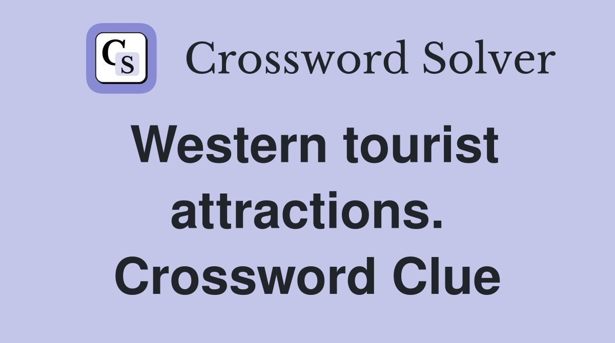 Western tourist attractions. Crossword Clue