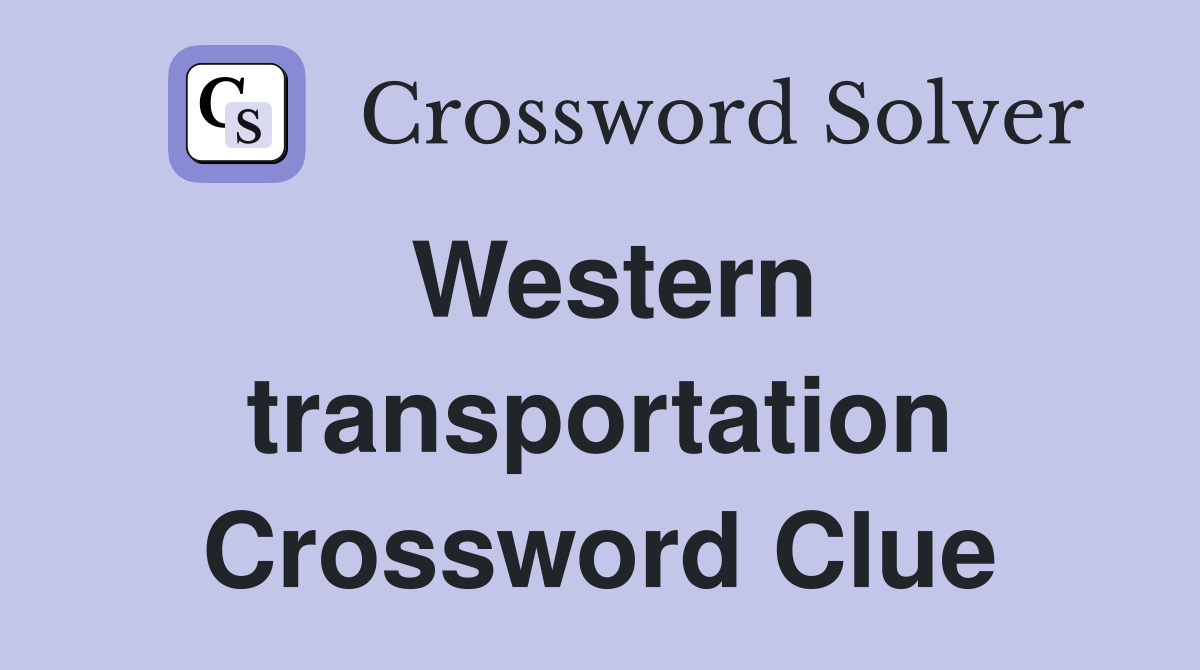 Western transportation Crossword Clue