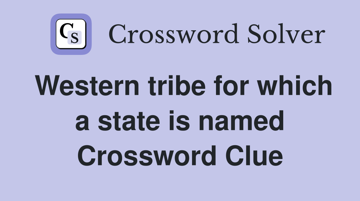 Western tribe for which a state is named Crossword Clue