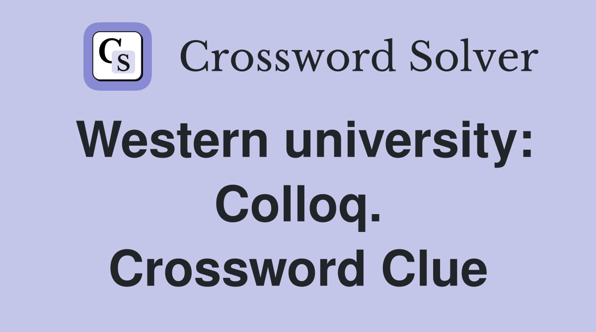 Western university: Colloq. Crossword Clue