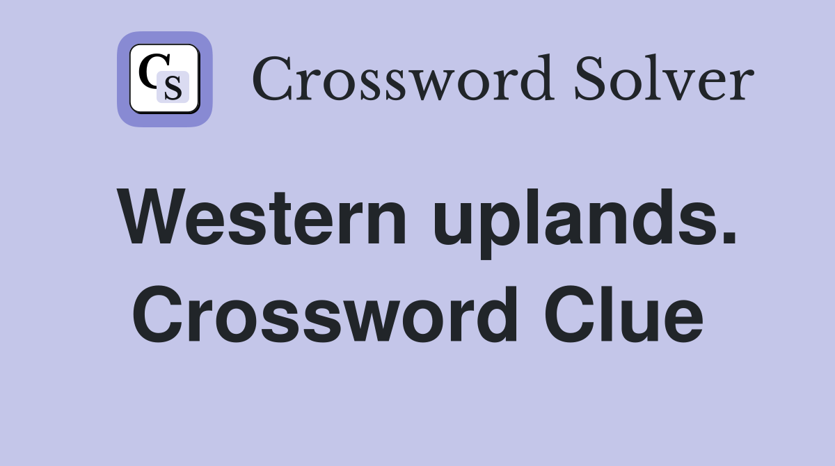 Western uplands. Crossword Clue