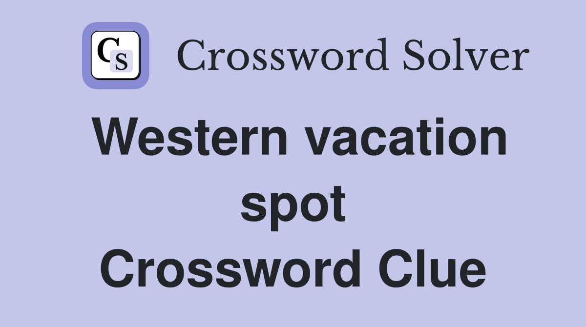 Western vacation spot Crossword Clue