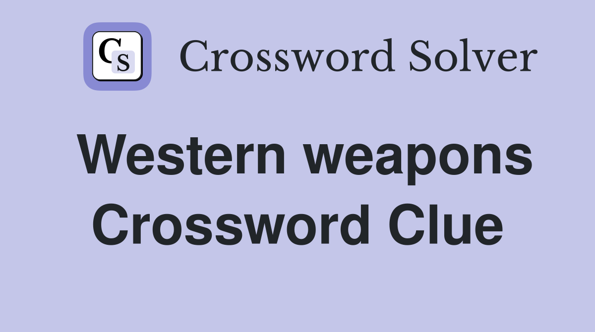 Western weapons Crossword Clue