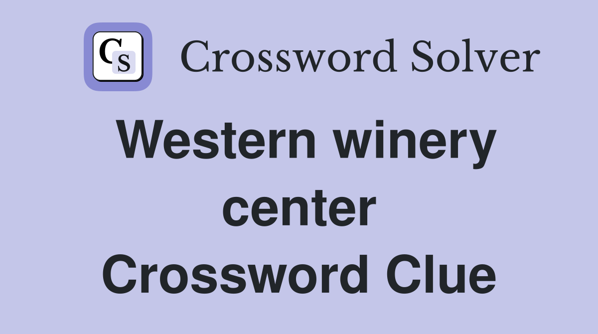 Western winery center Crossword Clue