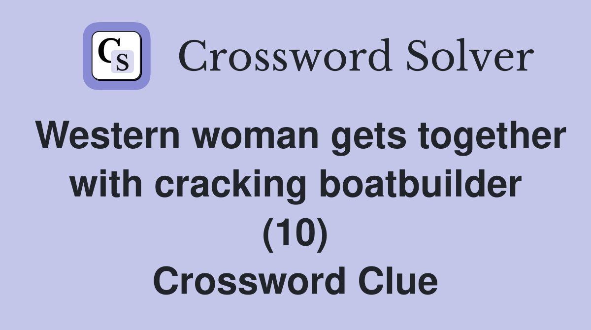 Western woman gets together with cracking boatbuilder (10) Crossword Clue