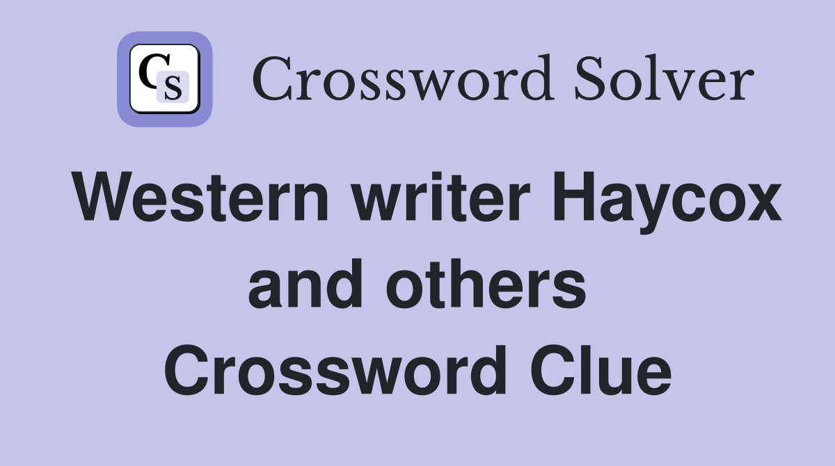 Western writer Haycox and others Crossword Clue