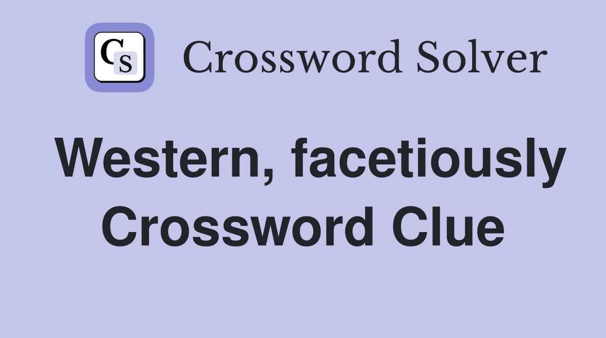 Western, facetiously Crossword Clue