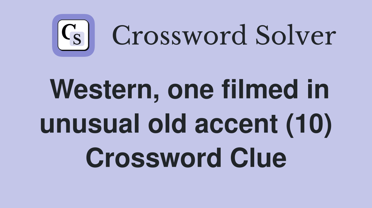 Western, one filmed in unusual old accent (10) Crossword Clue