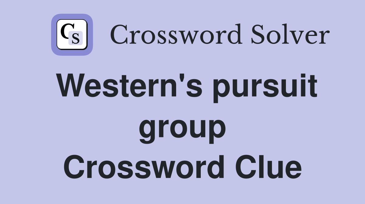 Western's pursuit group Crossword Clue
