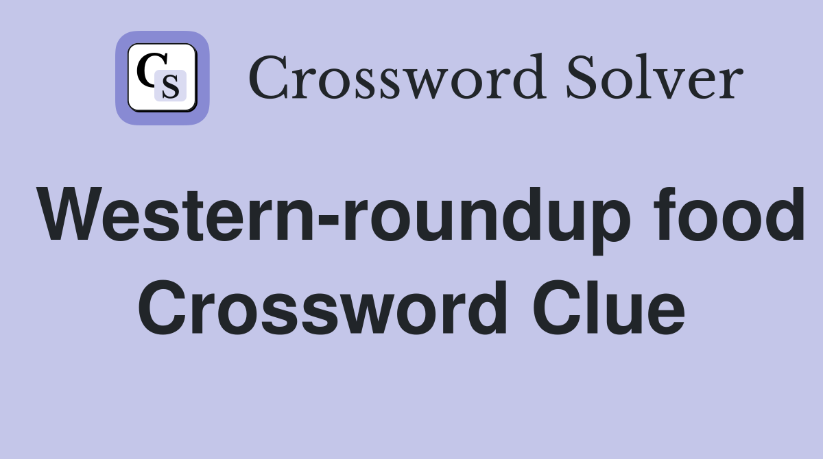 Western-roundup food Crossword Clue
