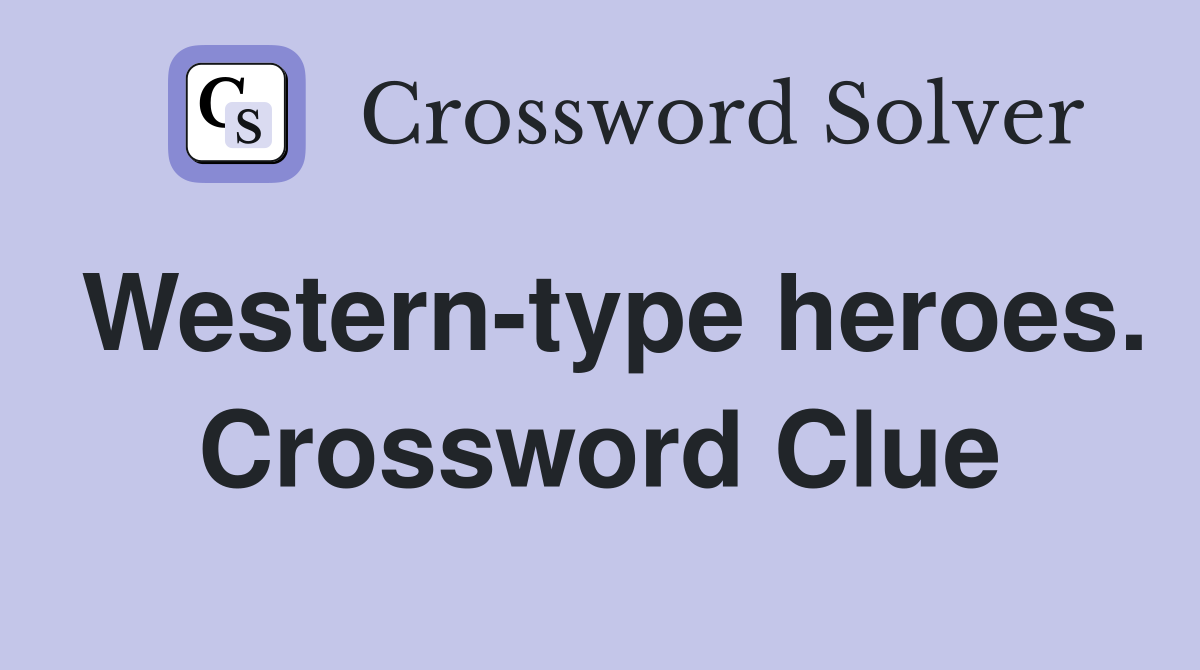 Western-type heroes. Crossword Clue
