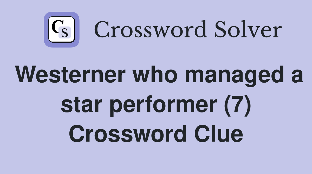 Westerner who managed a star performer (7) Crossword Clue