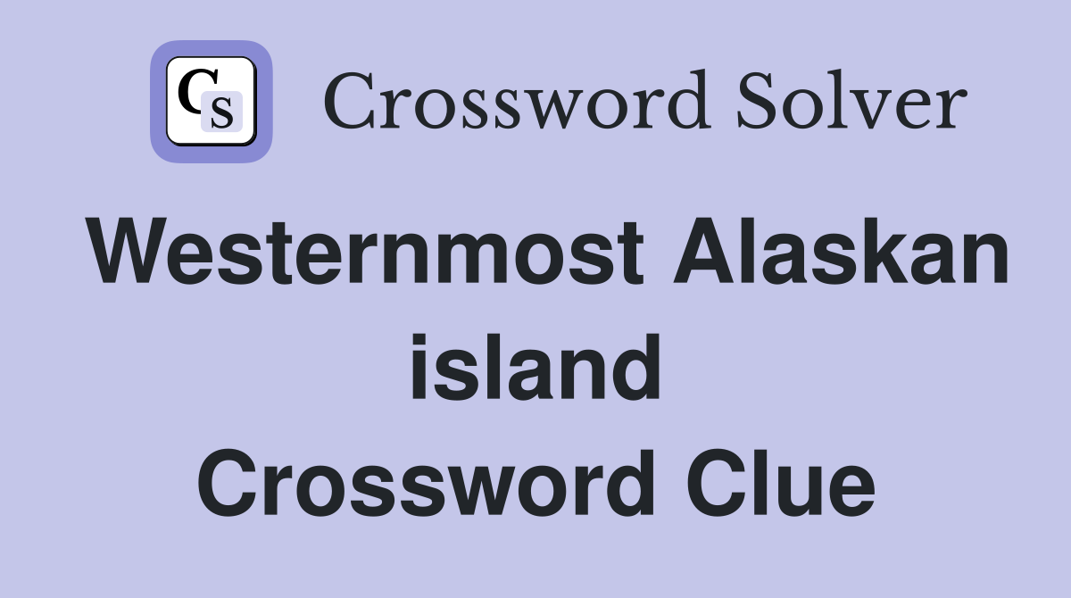 Westernmost Alaskan island Crossword Clue