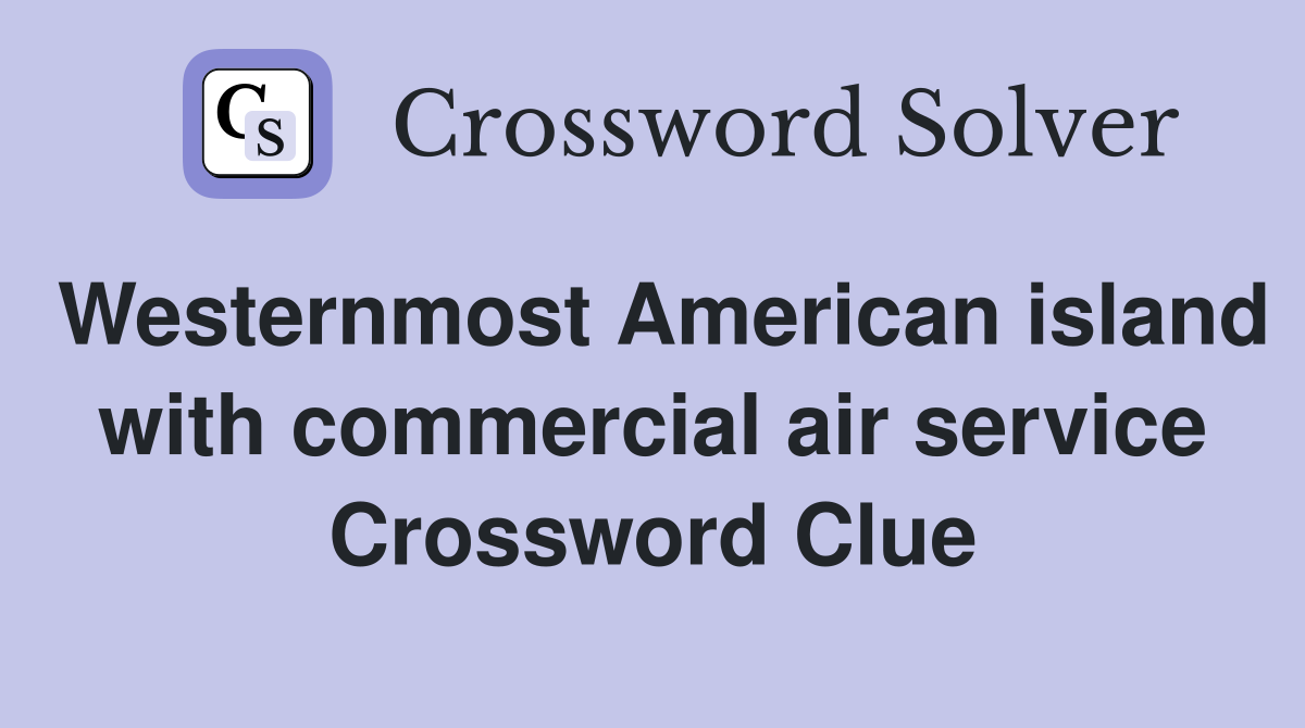 Westernmost American island with commercial air service Crossword Clue