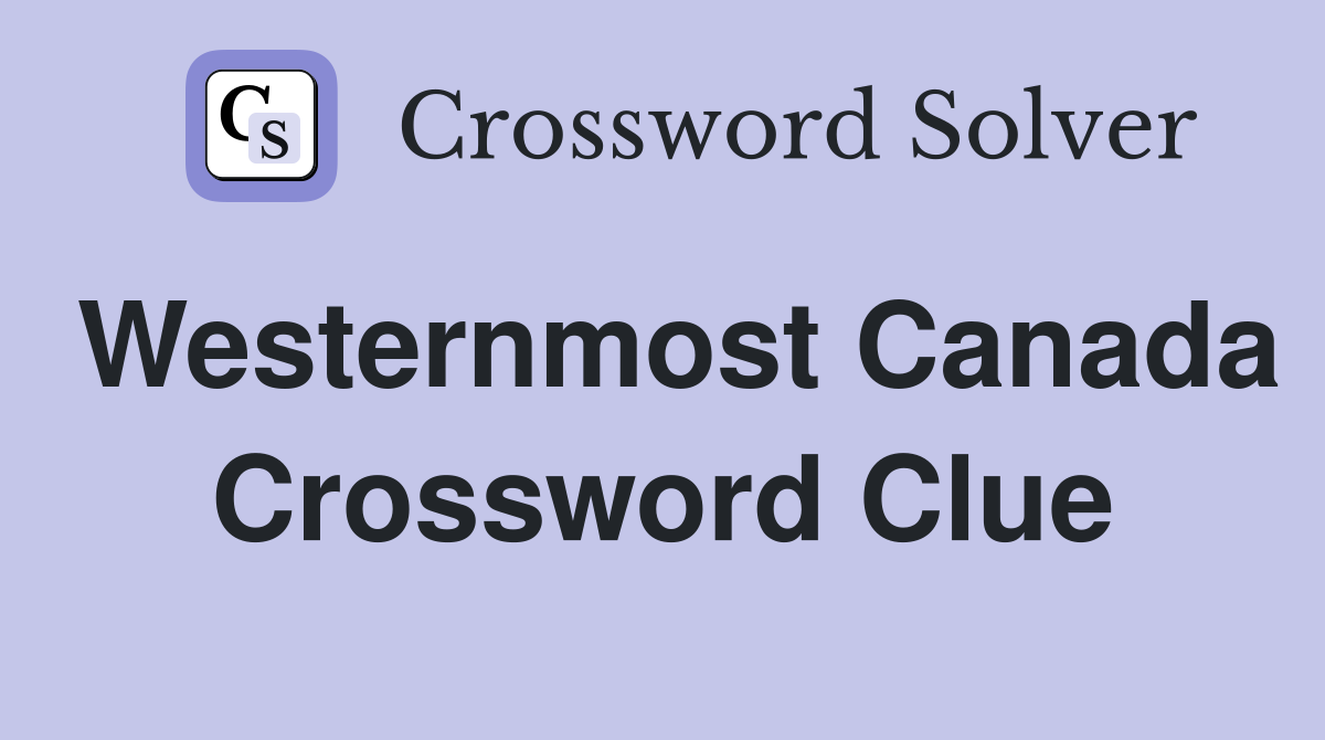 Westernmost Canada Crossword Clue