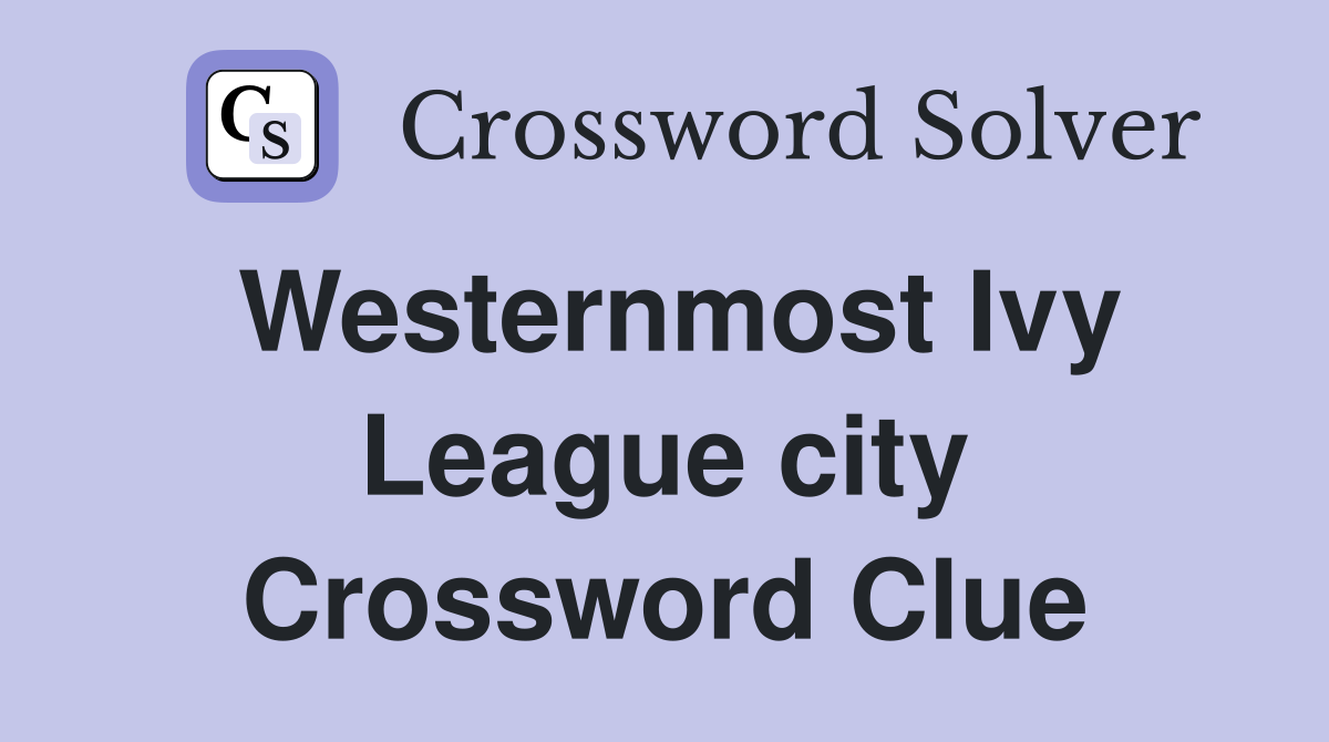 Westernmost Ivy League city Crossword Clue