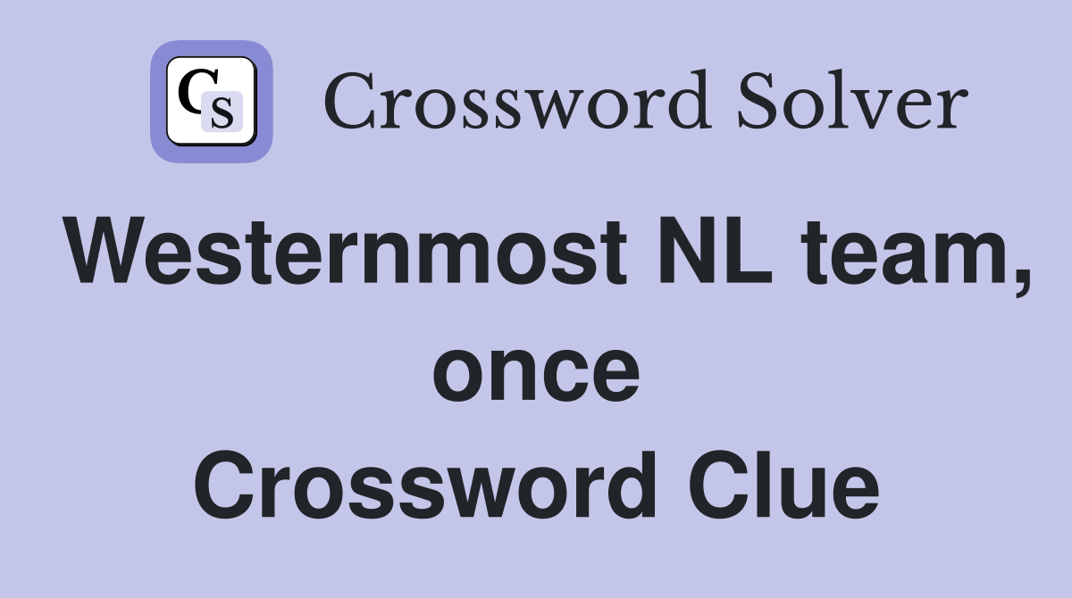 Westernmost NL team, once Crossword Clue