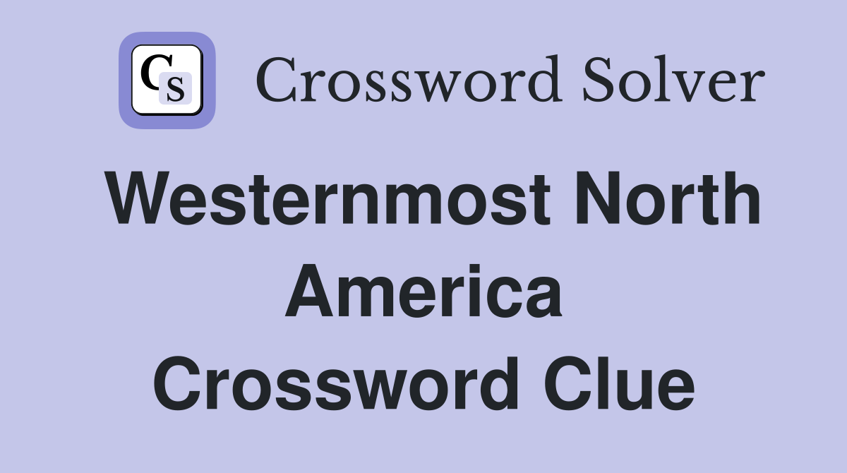 Westernmost North America Crossword Clue