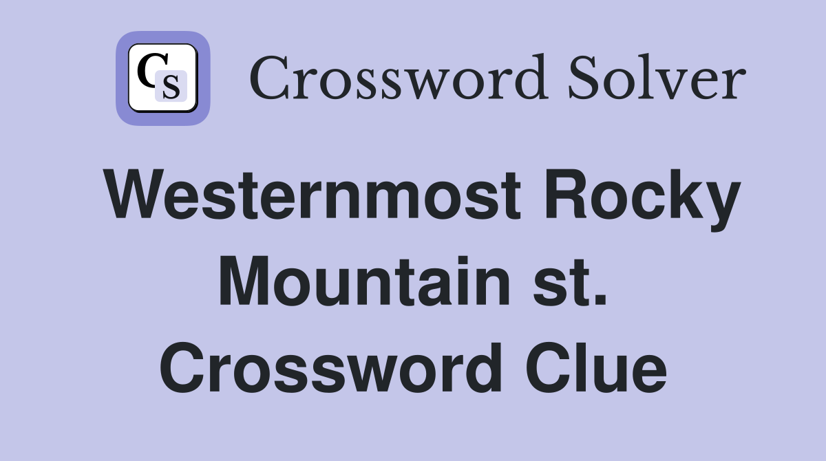Westernmost Rocky Mountain st. Crossword Clue