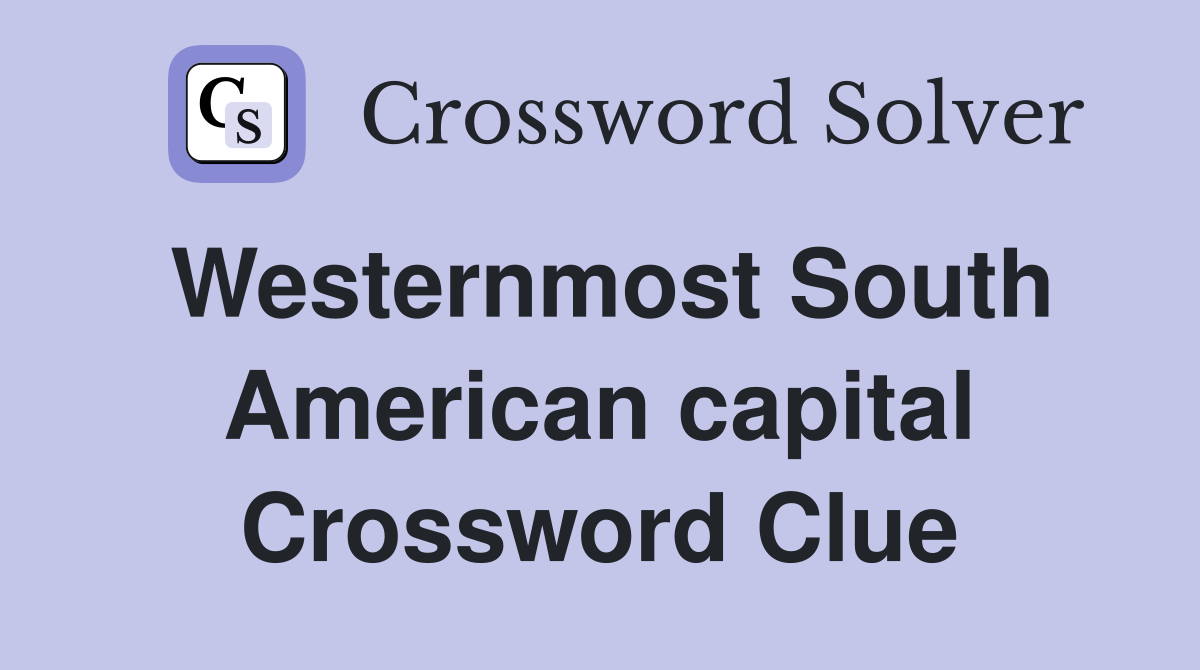 Westernmost South American capital Crossword Clue