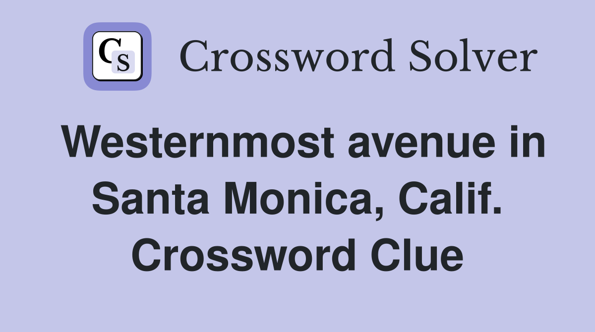 Westernmost avenue in Santa Monica, Calif. Crossword Clue