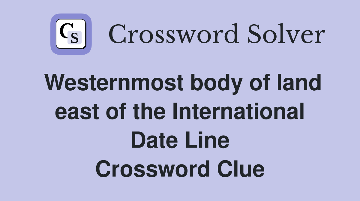 Westernmost body of land east of the International Date Line Crossword Clue