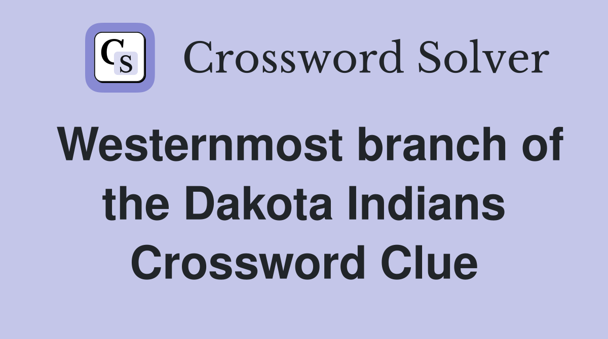 Westernmost branch of the Dakota Indians Crossword Clue
