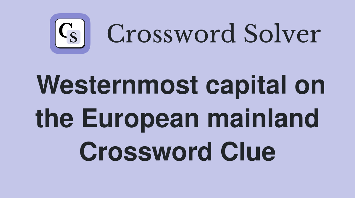 Westernmost capital on the European mainland Crossword Clue