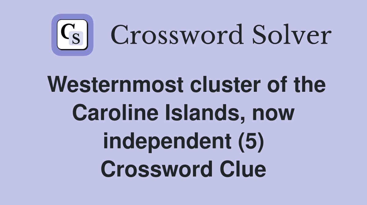 Westernmost cluster of the Caroline Islands, now independent (5) Crossword Clue
