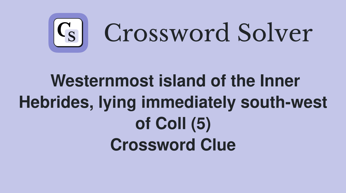 Westernmost island of the Inner Hebrides, lying immediately south-west of Coll (5) Crossword Clue