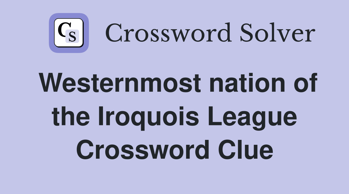 Westernmost nation of the Iroquois League Crossword Clue