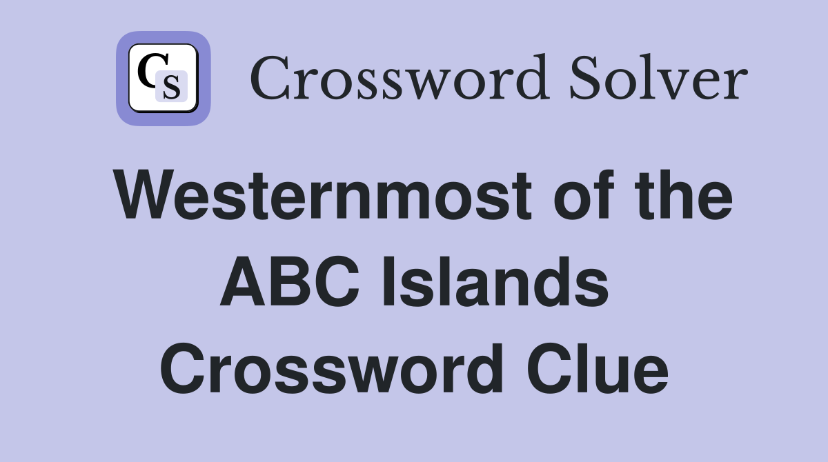 Westernmost of the ABC Islands Crossword Clue