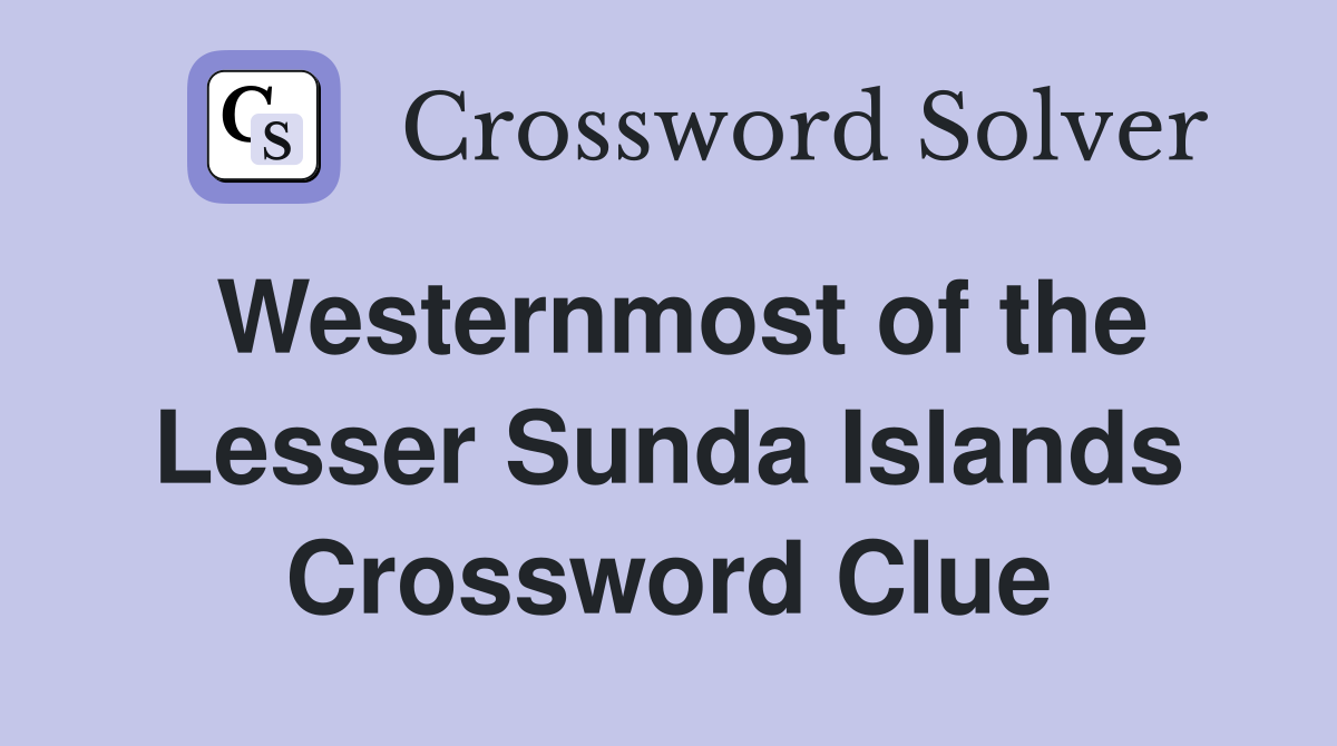 Westernmost of the Lesser Sunda Islands Crossword Clue