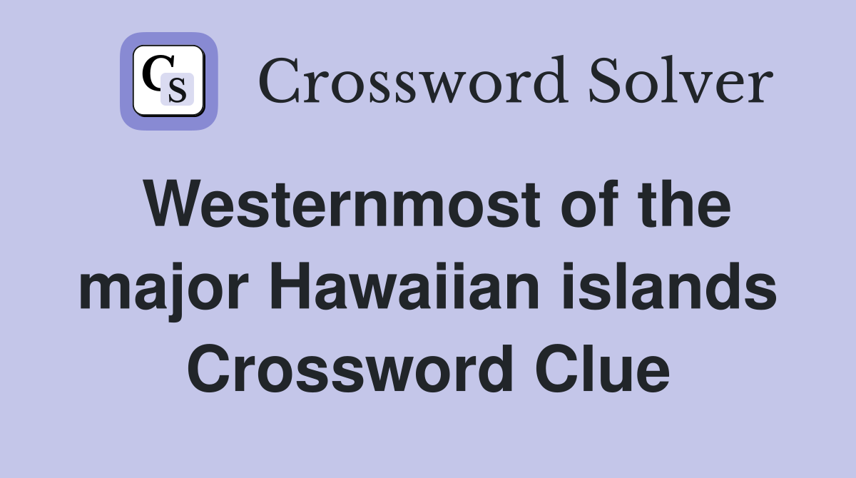 Westernmost of the major Hawaiian islands Crossword Clue