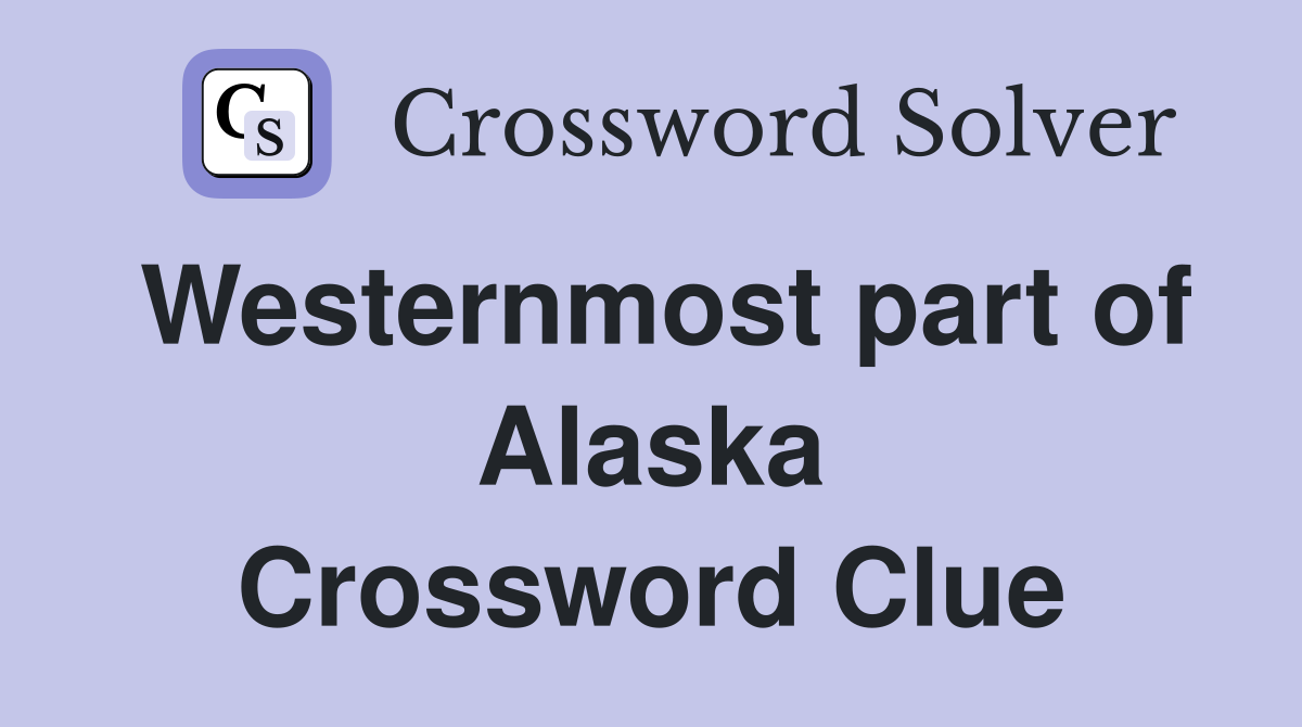 Westernmost part of Alaska Crossword Clue