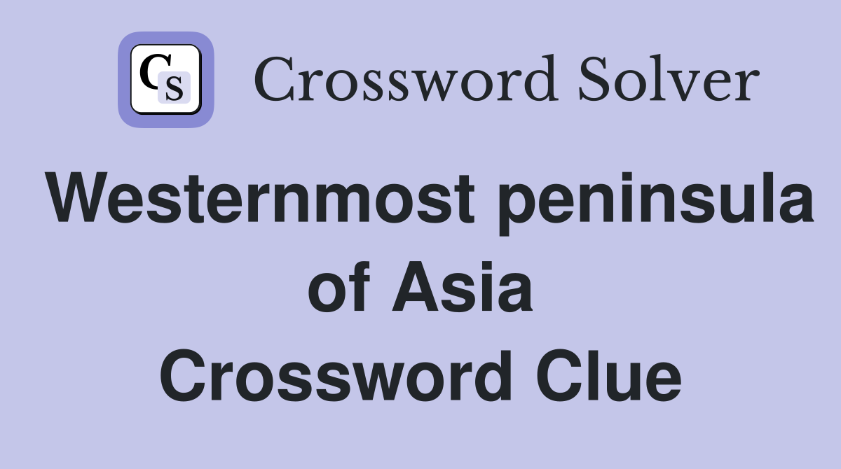 Westernmost peninsula of Asia Crossword Clue