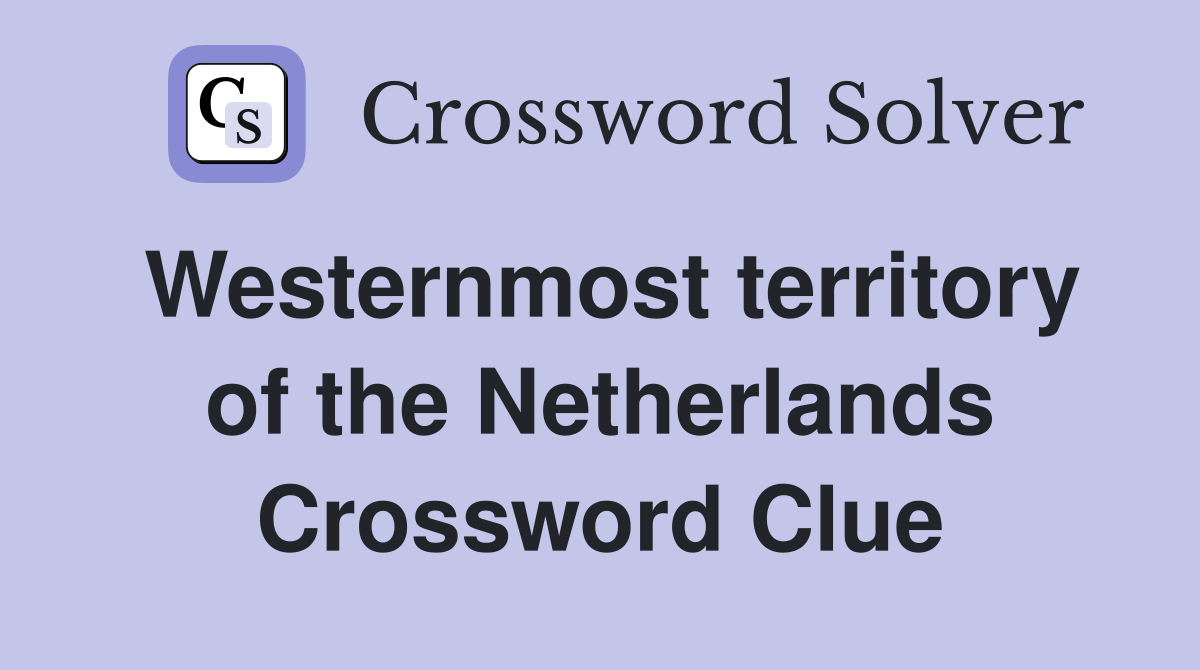 Westernmost territory of the Netherlands Crossword Clue
